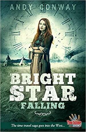 Bright Star Falling: The Time Travel Saga Goes Into the West... by Andy Conway