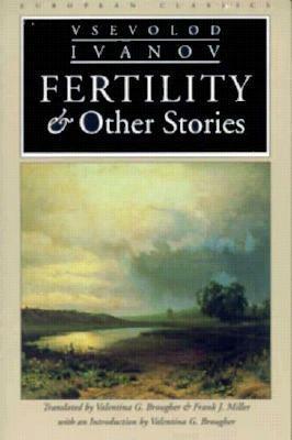 Fertility and Other Stories by Vsevolod Ivanov, Frank J. Miller, Valentina Brougher