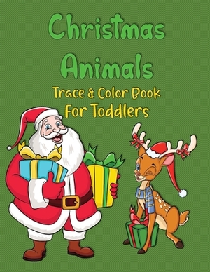 Christmas Animals Trace & Color Book for Toddlers: 50 Simple Patterns for Little Hands by Sophie Grace