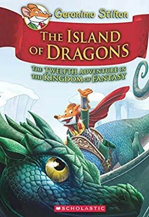 Geronimo Stilton And The Kingdom Of Fantasy #12: Island Of Dragons by Geronimo Stilton