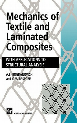 Mechanics of Textile and Laminated Composites: With Applications to Structural Analysis by A. Bogdanovich, C. Pastore