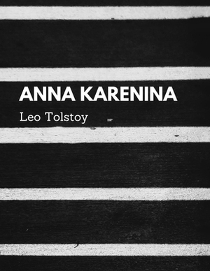 Anna Karenina by Leo Tolstoy by Constance Garnett, Leo Tolstoy