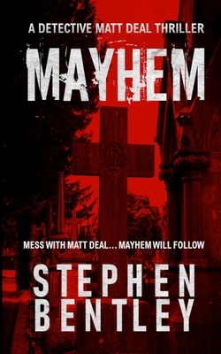 Mayhem: A Detective Matt Deal Thriller by Stephen Bentley