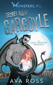 Secret Agent Gargoyle: A Cozy Monster Romance by Ava Ross