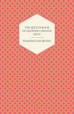 The Sketch Book of Geoffrey Crayon, Gent. by Washington Irving