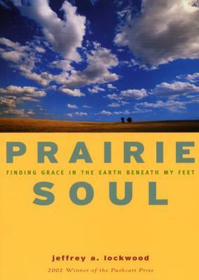 Prairie S-O-U-L: Finding Grace in the Earth Beneath My Feet by Elizabeth Andrew, Jeffrey A. Lockwood