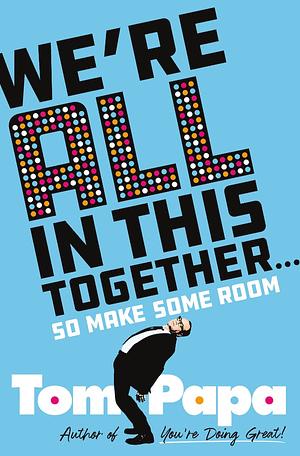 We're All in This Together . . .: So Make Some Room by Tom Papa