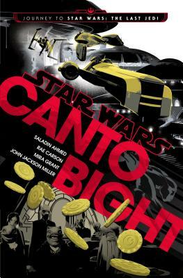 Canto Bight (Star Wars): Journey to Star Wars: The Last Jedi by Mira Grant, Rae Carson, Saladin Ahmed