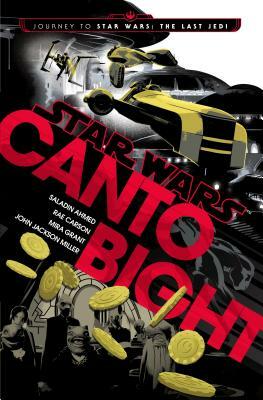 Canto Bight (Star Wars): Journey to Star Wars: The Last Jedi by Rae Carson, Saladin Ahmed, Mira Grant