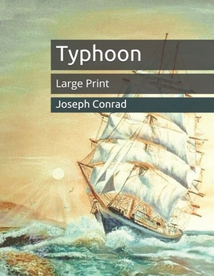 Typhoon: Large Print by Joseph Conrad