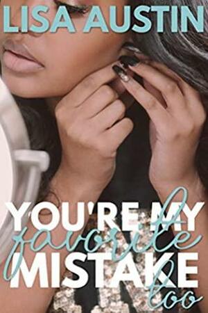 You're My Favorite Mistake too by Lisa Austin