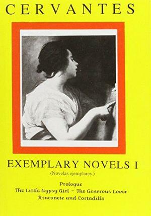 Miguel De Cervantes Saavedra the Exemplary Novels I: Preface to the Reader, the Little Gypsy Girl, the Generous Lover, Rinconete and Cortadillo by Laura E. Williams, Miguel de Cervantes