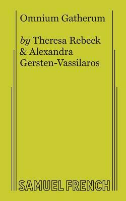 Omnium Gatherum by Alexandra Gersten-Vassilaros, Theresa Rebeck