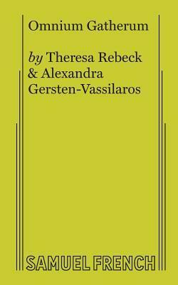 Omnium Gatherum by Theresa Rebeck, Alexandra Gersten-Vassilaros