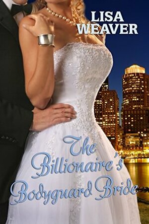 The Billionaire's Bodyguard Bride (Secret Sentinels Book 1) by Lisa Weaver