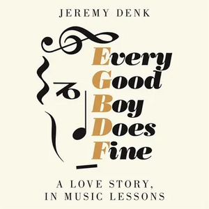 Every Good Boy Does Fine: A Love Story, in Music Lessons by Jeremy Denk