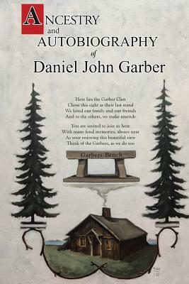 Ancestry and Autobiography of Daniel John Garber by Daniel Garber