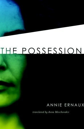 The Possession by Annie Ernaux, Anna Moschovakis