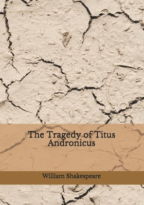 The Tragedy of Titus Andronicus by William Shakespeare