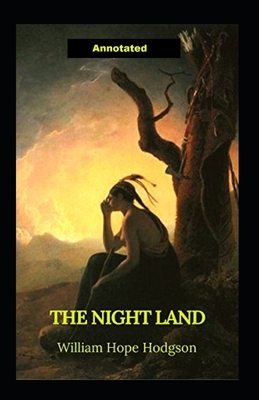 The Night Land Annotated by William Hope Hodgson