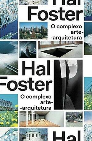 O complexo arte-arquitetura by Hal Foster, Célia Euvaldo