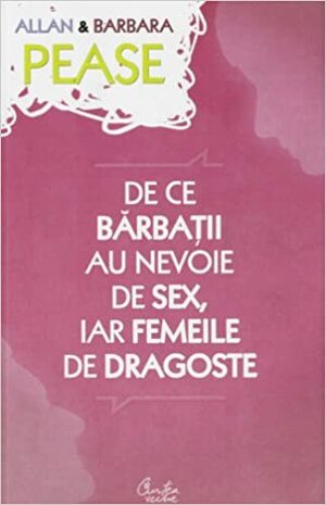 De ce barbatii au nevoie de sex, iar femeile de dragoste by Barbara Pease, Allan Pease