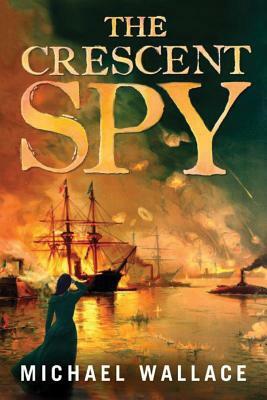 The Crescent Spy by Michael Wallace