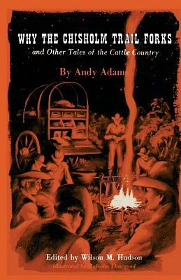 Why the Chisholm Trail Forks and Other Tales of the Cattle Country by Andy Adams