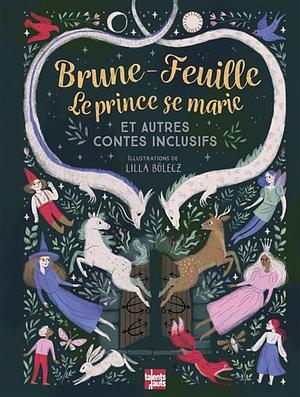 Brune-Feuille, le prince se marie et autres contes inclusifs by Boldizsár M. Nagy