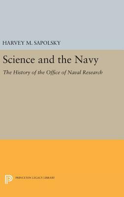 Science and the Navy: The History of the Office of Naval Research by Harvey M. Sapolsky