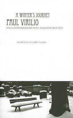 A Winter's Journey: Four Conversations with Marianne Brausch by Paul Virilio, Marianne Brausch