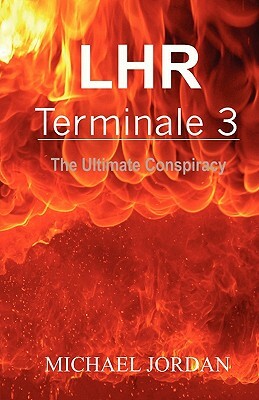 LHR Terminale 3: The Ultimate Conspiracy by Michael Jordan