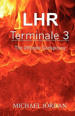 LHR Terminale 3: The Ultimate Conspiracy by Michael Jordan