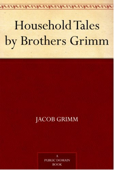 Household Tales by Brothers Grimm by Jacob Grimm, Wilhelm Grimm