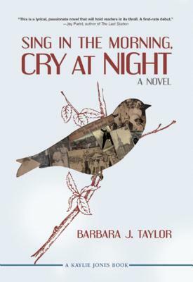 Sing in the Morning, Cry at Night by Barbara J. Taylor