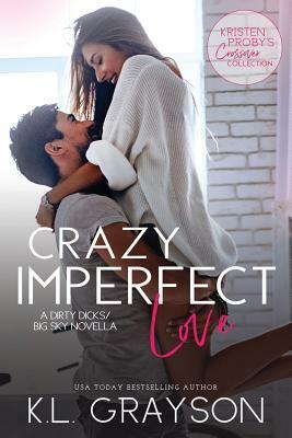 Crazy Imperfect Love: A Dirty Dicks/Big Sky Novella by Kl Grayson
