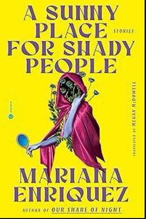 A Sunny Place for Shady People: Stories by Mariana Enríquez