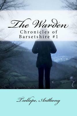 The Warden: Chronicles of Barsetshire #1 by Anthony Trollope