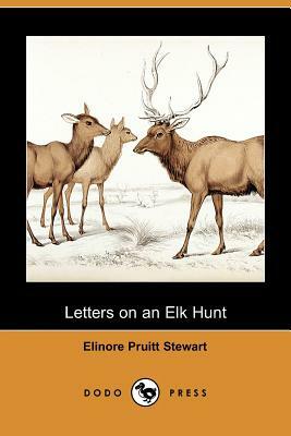 Letters on an Elk Hunt (Dodo Press) by Elinore Pruitt Stewart