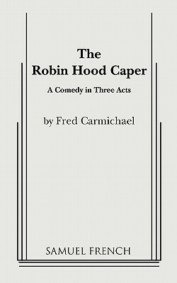 The Robin Hood Caper by Fred Carmichael