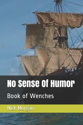 No Sense Of Humor: Book of Wenches by Nick Morgan