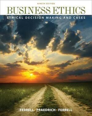 Business Ethics: Ethical Decision Making & Cases by O.C. Ferrell, John P. Fraedrich, Linda Ferrell