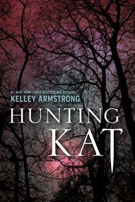 Hunting Kat by Kelley Armstrong