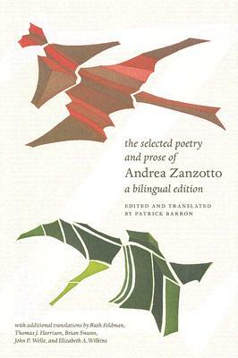 The Selected Poetry and Prose of Andrea Zanzotto: A Bilingual Edition by Andrea Zanzotto
