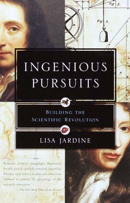 Ingenious Pursuits: Building the Scientific Revolution by Lisa Jardine