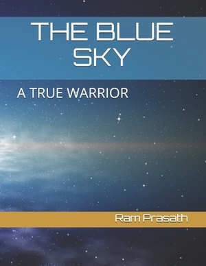 The Blue Sky: A True Warrior by Ram Prasath