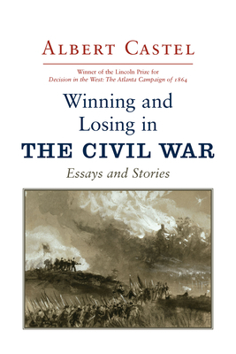 Winning and Losing in the Civil War: Essays and Stories by Albert Castel
