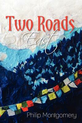 Two Roads East by Philip Montgomery
