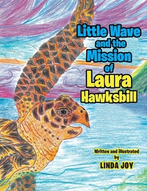 Little Wave and the Mission of Laura Hawksbill by Linda Joy