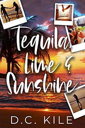 Tequila, Lime and Sunshine: An Ex-Boyfriend's Brother Romance by D.C. Kile, D.C. Kile